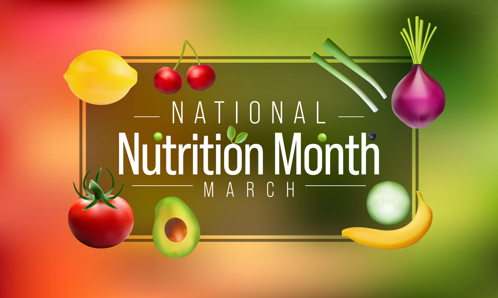 National Nutrition Month – Why is Nutrition So Important?